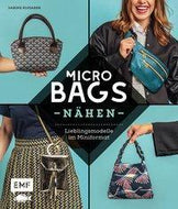 Micro Bags nähen - Lieblingstaschen im Miniformat