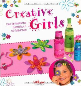 Creative Girls: Das fantastische Bastelbuch für Mädchen