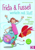 Frida & Fussel werkeln mit Stoff: Kleben, sticken, bemalen und noch mehr!