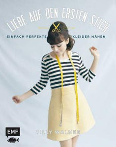 Liebe auf den ersten Stich- einfach perfekte Kleider nähen