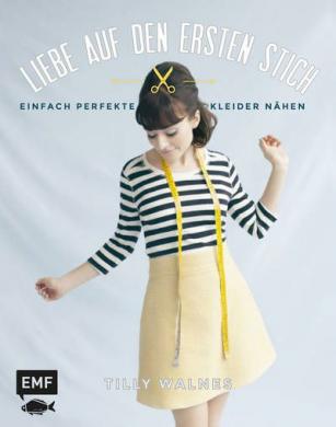 Liebe auf den ersten Stich- einfach perfekte Kleider nähen