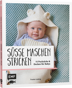 Süsse Maschen stricken - 15 Pucksäcke und Decken für Babys