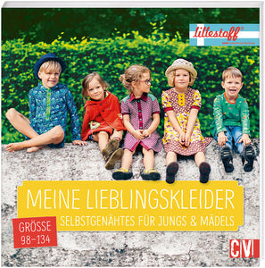 Meine Lieblingskleider. Selbstgenähtes für Jungs und Mädels Grösse 98-134